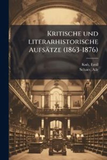 Kritische Und Literarhistorische Aufsatze (1863-1876)