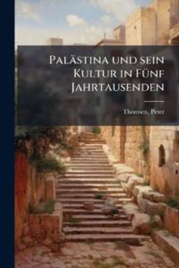 Palastina Und Sein Kultur in Funf Jahrtausenden