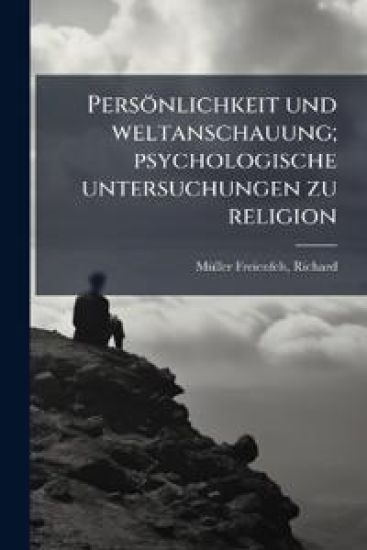 Personlichkeit Und Weltanschauung; Psychologische Untersuchungen Zu Religion