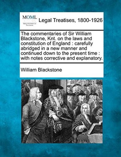 The commentaries of Sir William Blackstone, Knt. on the laws and constitution of England