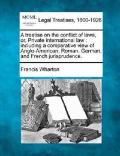 A treatise on the conflict of laws, or, Private international law