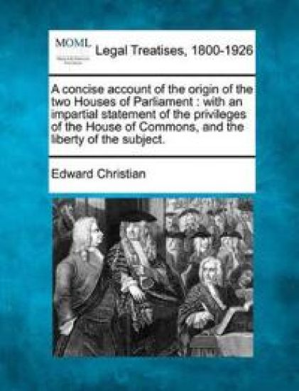 A Concise Account of the Origin of the Two Houses of Parliament