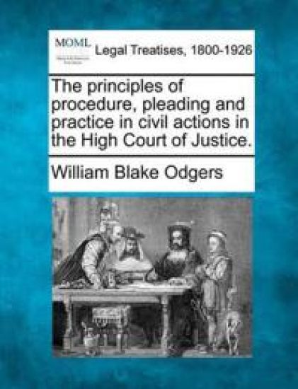 The principles of procedure, pleading and practice in civil actions in the High Court of Justice.
