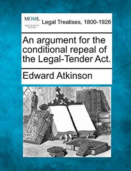 An Argument for the Conditional Repeal of the Legal-Tender Act.