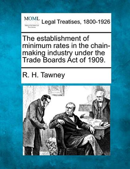 The Establishment of Minimum Rates in the Chain-Making Industry Under the Trade Boards Act of 1909.