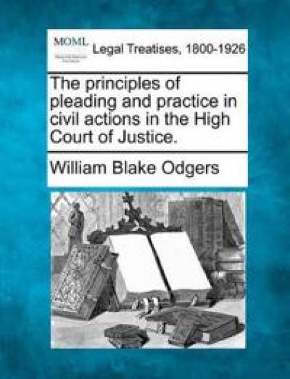 The Principles of Pleading and Practice in Civil Actions in the High Court of Justice.