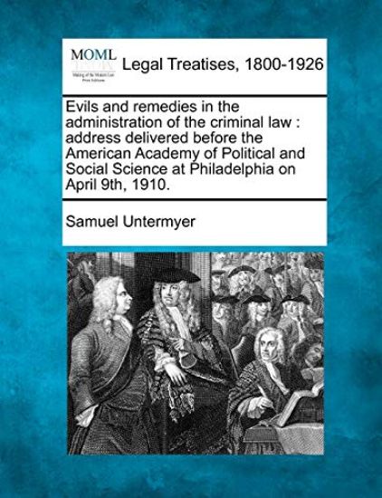 Evils and Remedies in the Administration of the Criminal Law