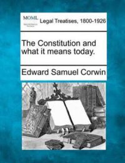 The Constitution and What It Means Today.