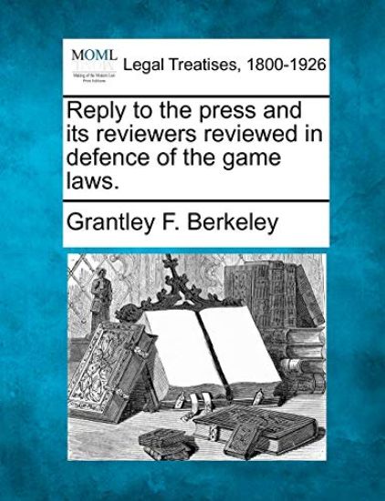 Reply to the press and its reviewers reviewed in defence of the game laws.