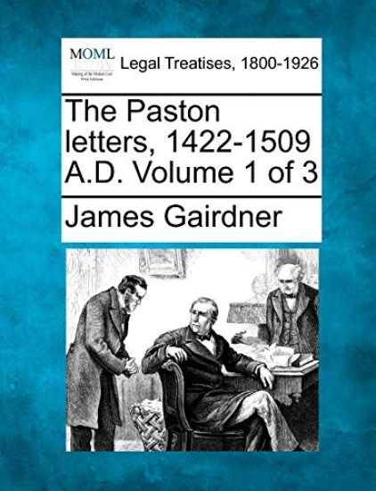 The Paston letters, 1422-1509 A.D. Volume 1 of 3