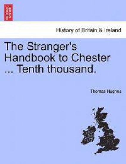 The Stranger's Handbook to Chester ... Tenth Thousand.