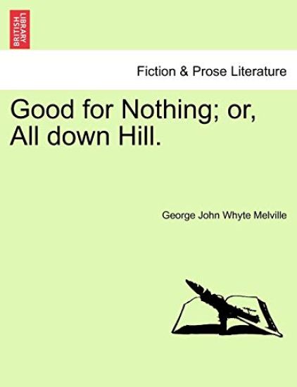 Good for Nothing; Or, All Down Hill.