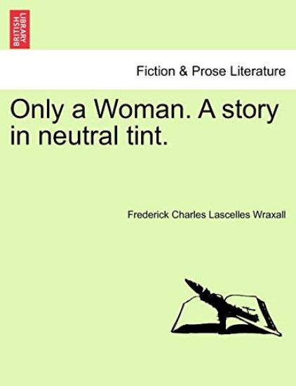 Only a Woman. a Story in Neutral Tint.