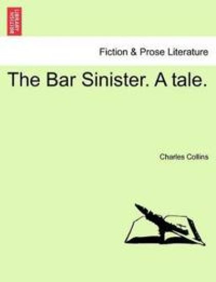 The Bar Sinister. A tale.