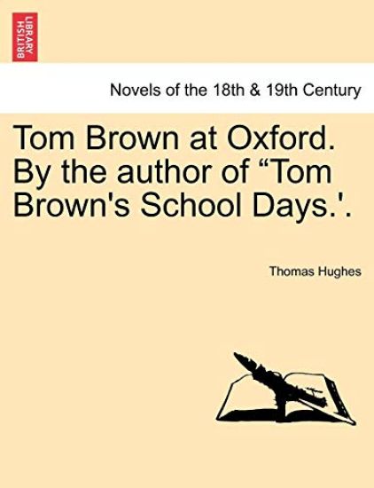 Tom Brown at Oxford. by the Author of Tom Brown's School Days.'.