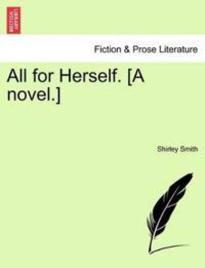 All for Herself. [A novel.]