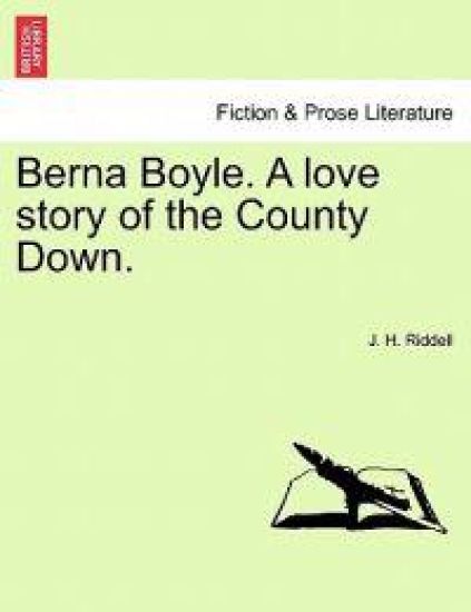 Berna Boyle. a Love Story of the County Down.
