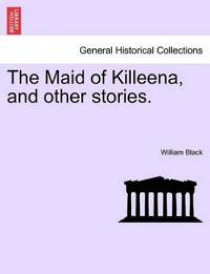 The Maid of Killeena, and Other Stories.