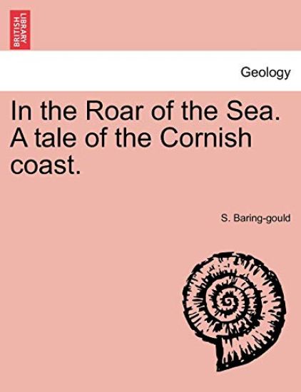 In the Roar of the Sea. A tale of the Cornish coast.
