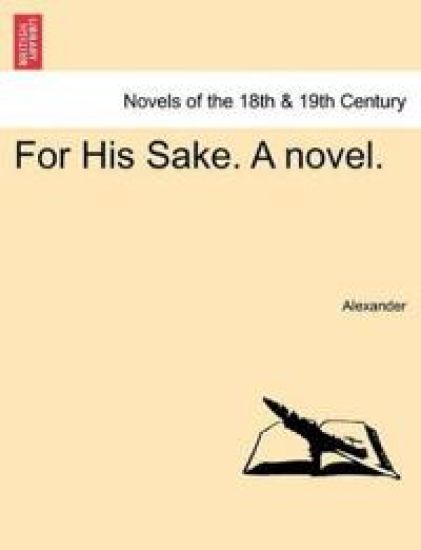 For His Sake. a Novel.