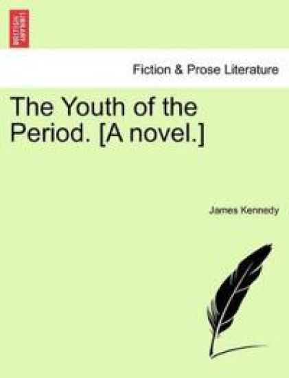 The Youth of the Period. [A Novel.]