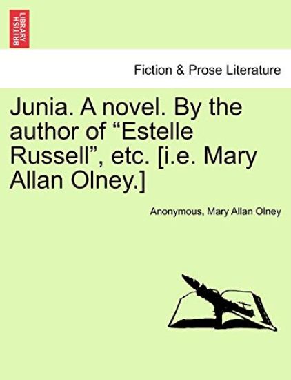 Junia. a Novel. by the Author of Estelle Russell, Etc. [I.E. Mary Allan Olney.] Vol. III.