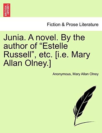 Junia. A novel. By the author of "Estelle Russell", etc. [i.e. Mary Allan Olney.]
