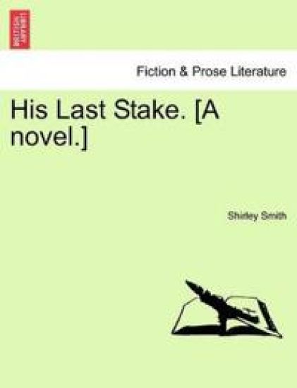 His Last Stake. [A novel.]