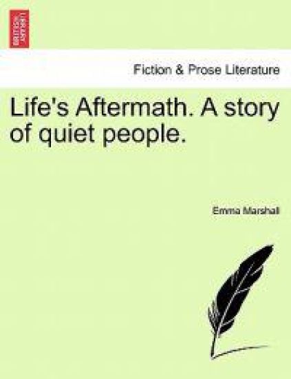 Life's Aftermath. a Story of Quiet People.