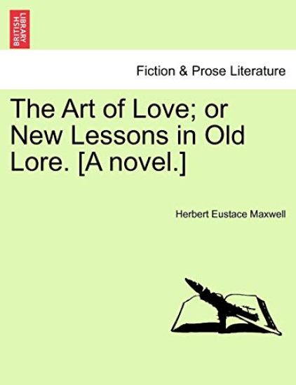 The Art of Love; Or New Lessons in Old Lore. [A Novel.]