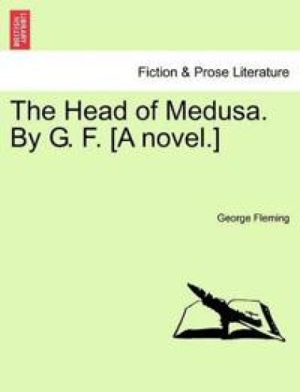 The Head of Medusa. by G. F. [A Novel.]