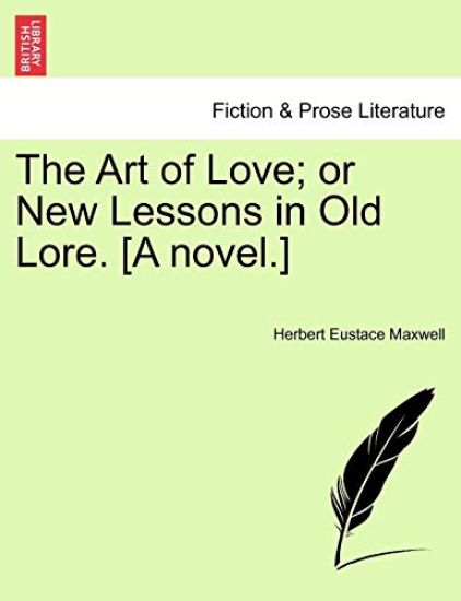 The Art of Love; Or New Lessons in Old Lore. [A Novel.] Volume III