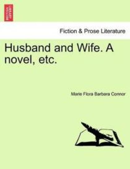 Husband and Wife. a Novel, Etc.