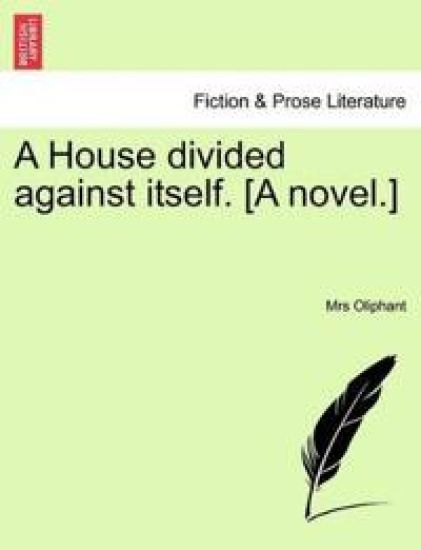 A House Divided Against Itself. [A Novel.]