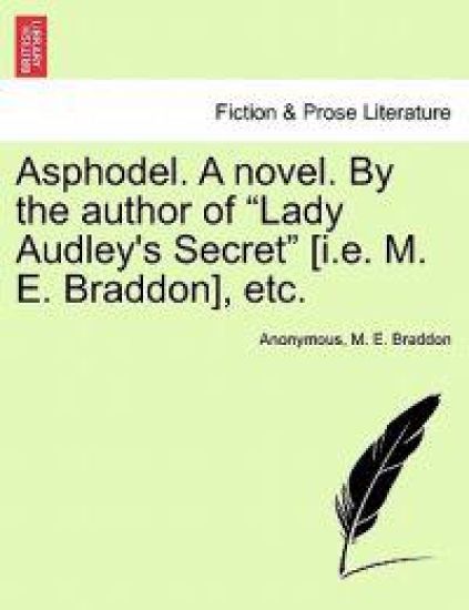 Asphodel. a Novel. by the Author of Lady Audley's Secret [I.E. M. E. Braddon], Etc. Vol. I.