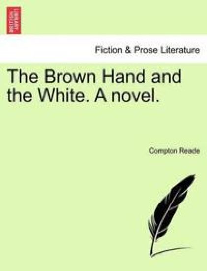 The Brown Hand and the White. a Novel. Vol. I.