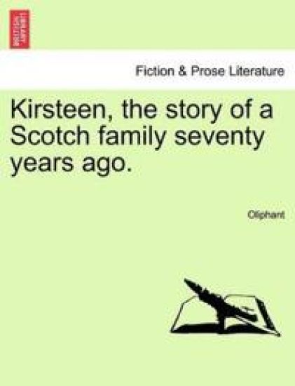 Kirsteen, the Story of a Scotch Family Seventy Years Ago. Vol. II.