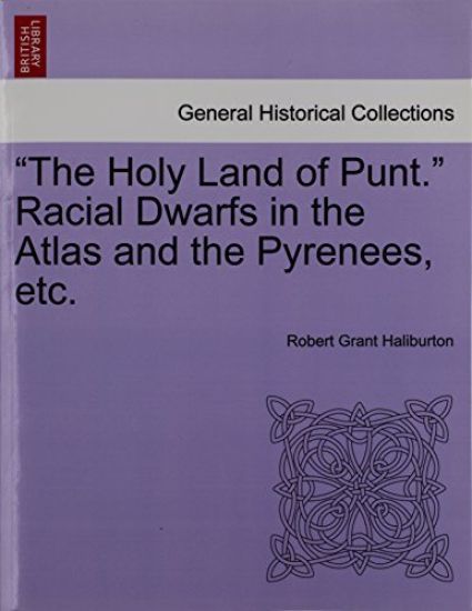 The Holy Land of Punt. Racial Dwarfs in the Atlas and the Pyrenees, Etc.