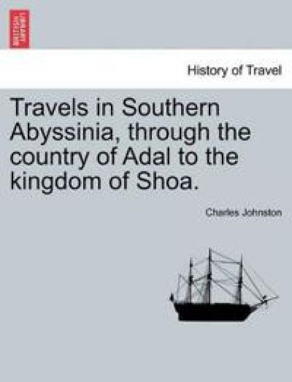 Travels in Southern Abyssinia, through the country of Adal to the kingdom of Shoa.