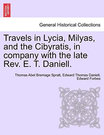 Travels in Lycia, Milyas, and the Cibyratis, in company with the late Rev. E. T. Daniell.