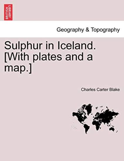 Sulphur in Iceland. [With Plates and a Map.]