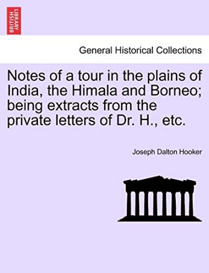 Notes of a Tour in the Plains of India, the Himala and Borneo; Being Extracts from the Private Letters of Dr. H., Etc.