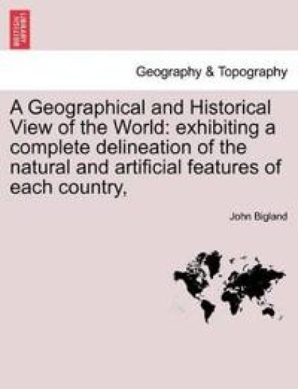 A Geographical and Historical View of the World