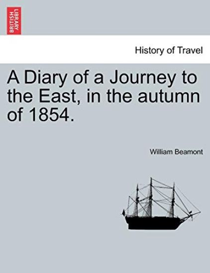 A Diary of a Journey to the East, in the autumn of 1854.