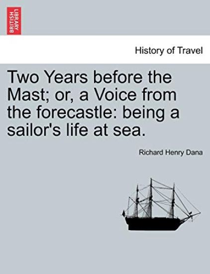 Two Years Before the Mast; Or, a Voice from the Forecastle
