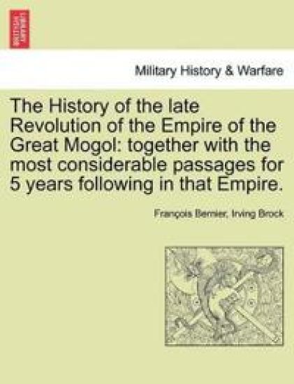 The History of the Late Revolution of the Empire of the Great Mogol