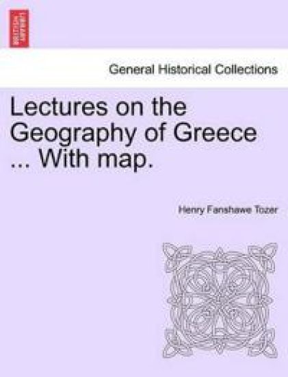 Lectures on the Geography of Greece ... with Map.