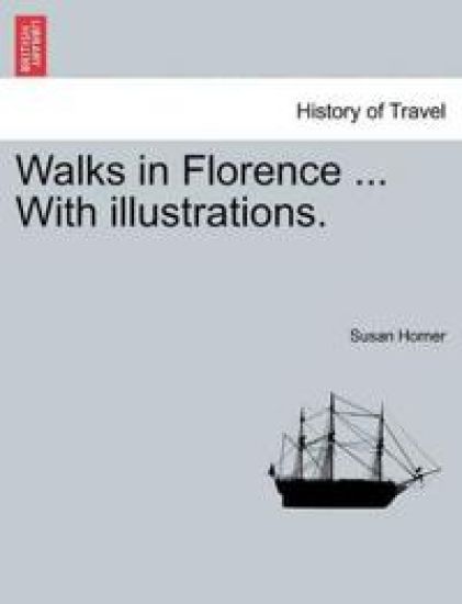 Walks in Florence ... with Illustrations.
