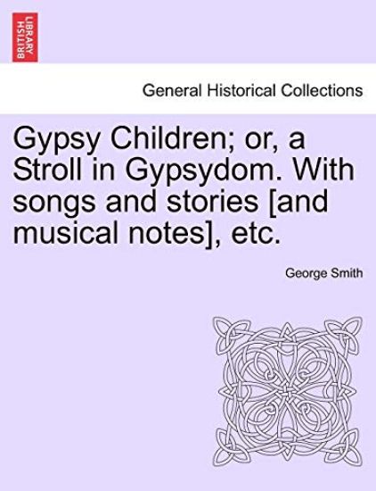 Gypsy Children; Or, a Stroll in Gypsydom. with Songs and Stories [And Musical Notes], Etc.