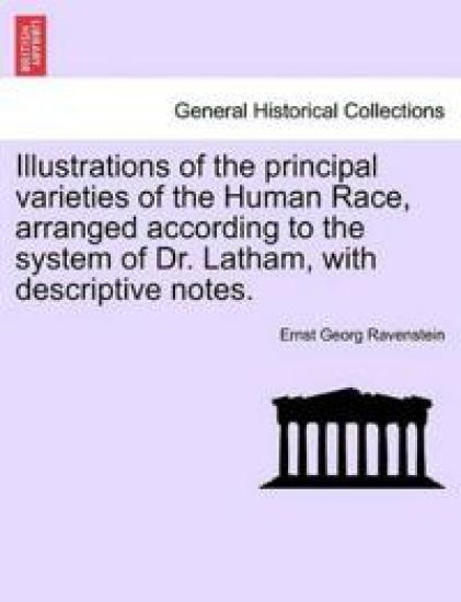 Illustrations of the Principal Varieties of the Human Race, Arranged According to the System of Dr. Latham, with Descriptive Notes.